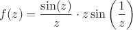 $f(z)=\dfrac{\sin(z)}{z}\cdot z\sin\left(\dfrac{1}{z}\right)$