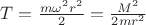 $T=\frac{m\omega^2r^2}2=\frac{M^2}{2mr^2}$