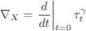 $$\nabla_X=\left.\frac d{dt}\right|_{t=0} {\tau_t^\gamma}$$