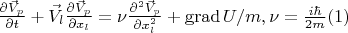 $\frac{\partial \vec V_p}{\partial t}+\vec V_l\frac{\partial \vec V_p}{\partial x_l}=\nu\frac{\partial^2 \vec V_p}{\partial x_l^2}+\operatorname{grad}U/m,\nu=\frac{i\hbar}{2m}\eqno(1) $