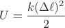 $U=\dfrac{k(\Delta\ell)^2}{2}$