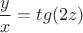 \[\frac{y}{x} = tg(2z)\]