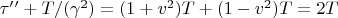 $\tau&rsquo;&rsquo; + T/(\gamma^{2}) = (1 + v^{2})T + (1 - v^{2}) T = 2T$