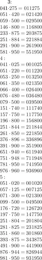 3: \\
041\cdot275 = 011275 \\
051\cdot420 = 021420 \\
059\cdot500 = 029500 \\
146\cdot800 = 116800 \\
233\cdot875 = 203875 \\
251\cdot884 = 221884 \\
291\cdot900 = 261900 \\
581\cdot950 = 551950 \\
4: \\
041\cdot025 = 001025 \\
051\cdot220 = 011220 \\
053\cdot250 = 013250 \\
061\cdot350 = 021350 \\
066\cdot400 = 026400 \\
076\cdot480 = 036480 \\
079\cdot500 = 039500 \\
151\cdot740 = 111740 \\
157\cdot750 = 117750 \\
196\cdot800 = 156800 \\
251\cdot844 = 211844 \\
261\cdot850 = 221850 \\
376\cdot896 = 336896 \\
391\cdot900 = 351900 \\
651\cdot940 = 611940 \\
751\cdot948 = 711948 \\
781\cdot950 = 741950 \\
976\cdot960 = 936960 \\
5: \\
051\cdot020 = 001020 \\
057\cdot125 = 007125 \\
071\cdot300 = 021300 \\
099\cdot500 = 049500 \\
176\cdot720 = 126720 \\
197\cdot750 = 147750 \\
251\cdot804 = 201804 \\
281\cdot825 = 231825 \\
351\cdot860 = 301860 \\
393\cdot875 = 343875 \\
491\cdot900 = 441900 \\
876\cdot944 = 826944 \\
981\cdot950 = 931950 \\