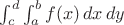 $\int_c^d\int_a^b f(x)\,dx\,dy$