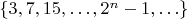 $\{3, 7, 15, \ldots, 2^n - 1, \ldots\}$