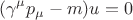 $$(\gamma^\mu p_\mu-m)u=0$$ $$(\gamma^\mu p_\mu-m)u=0$$