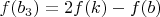 $f(b_3)=2f(k)-f(b)$