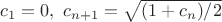 $c_1=0,\ c_{n+1}=\sqrt {(1+c_n)/2}$
