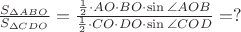 $\frac{S_{\Delta ABO}}{S_{\Delta CDO}}=\frac{\frac{1}{2} \cdot AO  \cdot BO \cdot\sin \angle AOB}{\frac{1}{2}\cdot CO  \cdot DO \cdot\sin \angle COD} =?$