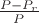 $\frac{P-P_r}{P}$