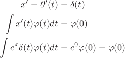 $$
\begin{align}
x'=\theta'(t)&=\delta(t)\\
\int x'(t)\varphi(t)dt&=\varphi(0)\\
\int e^x\delta(t)\varphi(t)dt&=e^0\varphi(0)=\varphi(0)
\end{align}
$$