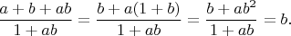 $$
\frac{a+b+ab}{1+ab} = \frac{b+a(1+b)}{1+ab}= \frac{b+ab^2}{1+ab}=b.
$$