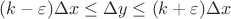 $(k - \varepsilon) \Delta x \leq \Delta y \leq (k + \varepsilon) \Delta x$