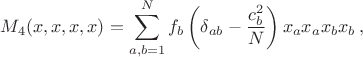 $$M_4(x,x,x,x) = \sum_{a,b=1}^{N}  f_b \left(\delta_{ab} - \frac{c_b^2}{N} \right) x_a x_a x_b x_b\,,$$
