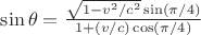 $\sin\theta = \frac{\sqrt{1-v^2/c^2}\sin(\pi / 4)}{1+(v/c)\cos(\pi / 4)}$