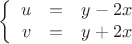 $$\left\{
\begin{array}{rcl}
u &=&y-2x \\
v &=& y+2x\\
\end{array}
\right.$$