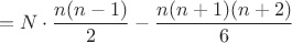 $$=N\cdot\frac{n(n-1)}{2}-\frac{n(n+1)(n+2)}{6}$$