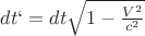 $dt` = dt\sqrt{1-\frac{V^2}{c^2}  }$