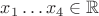 $x_1 \dots x_4 \in \mathbb{R}$