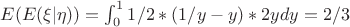 $E(E(\xi | \eta)) = \int_0^1 1/2 * (1/y-y) * 2y dy = 2/3$