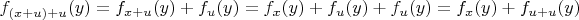 $f_{(x + u) + u}(y) = f_{x + u}(y) + f_u(y) = f_x(y) + f_u(y) + f_u(y) = f_x(y) + f_{u + u}(y)$