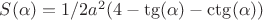 $S(\alpha)=1/2a^2(4-\tg(\alpha)-\ctg(\alpha))$