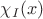 $\chi_I(x)$ $\chi_I(x)$