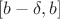 $[b-\delta, b]$