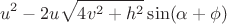 $$u^2 - {2u\sqrt{4v^2+h^2}}\sin(\alpha + \phi)$$