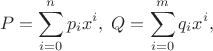 $$P = \sum_{i=0}^n p_i x^i,\; Q = \sum_{i=0}^m q_i x^i,$$
