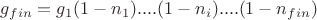 $g_{fin} = g_{1}(1-n_1)....(1-n_i)....(1-n_{fin})$