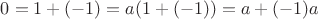 $0=1+(-1)=a(1+(-1))=a+(-1)a$