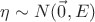 $\eta\sim N(\vec 0,E)$