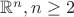 $\mathbb{R}^n, n\geq2$