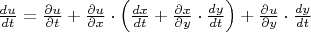 $\frac{du}{dt} = \frac{\partial u}{\partial t} + \frac{\partial u}{\partial x} \cdot \left ( \frac{dx}{dt} + \frac{\partial x}{\partial y} \cdot \frac{dy}{dt} \right ) +  \frac{\partial u}{\partial y} \cdot \frac{d y}{d t} $