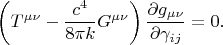 $$
\left( T^{\mu \nu} - \frac{c^4}{8 \pi k} G^{\mu \nu} \right) \frac{\partial g_{\mu \nu}}{ \partial \gamma_{i j}} = 0.
$$
