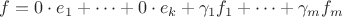 $f = 0 \cdot e_1 + \dots + 0 \cdot e_k + \gamma_1 f_1 + \dots + \gamma_m f_m$