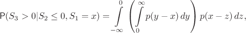 $$
\mathsf{P}(S_3>0|S_2\leq 0,S_1 = x) = \int\limits_{-\infty}^0\left(\int\limits_0^{\infty} p(y-x)\,dy\right)p(x-z)\,dz,
$$