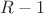 $R - 1$