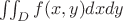 $\iint_D f(x,y)dxdy$
