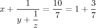 $ x + \dfrac{1}{y+\dfrac{1}{z}} = \dfrac{10}{7} = 1+ \dfrac{3}{7} $