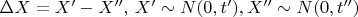 $\Delta X = X' - X'', \, X' \sim N(0, t'), X'' \sim N(0, t'') $