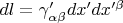 $dl=\gamma'_{\alpha\beta}dx'^\alhpa dx'^\beta$