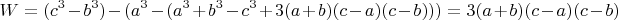 $$W=(c^3-b^3)-(a^3- (a^3+b^3-c^3+3(a+b)(c-a)(c-b)))=3(a+b)(c-a)(c-b)$$
