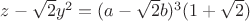 $z-\sqrt2y^2=(a-\sqrt2b)^3(1+\sqrt2)$