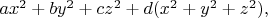 $ax^2+by^2+cz^2+d(x^2+y^2+z^2),$