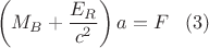 $$\left (M_B+\frac{E_R}{c^2}\right )a=F\,\,\,\,\,(3)$$