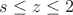 $s\le z\le 2$