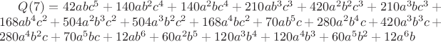 $Q(7)= 42abc^5+140ab^2c^4+140a^2bc^4+210ab^3c^3+420a^2b^2c^3+210a^3bc^3+168ab^4c^2+504a^2b^3c^2+504a^3b^2c^2+168a^4bc^2+70ab^5c+280a^2b^4c+420a^3b^3c+280a^4b^2c+70a^5bc+12ab^6+60a^2b^5+120a^3b^4+120a^4b^3+60a^5b^2+12a^6b$